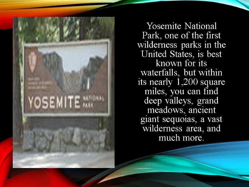 Yosemite National Park, one of the first wilderness parks in the United States, is